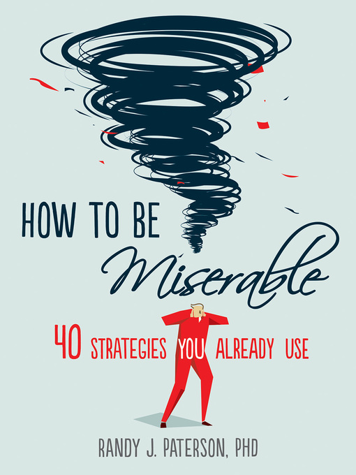Title details for How to Be Miserable by Randy J. Paterson - Available